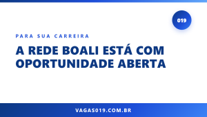 A Rede Boali está com oportunidade aberta 2 Capa do artigo A Rede Boali está com oportunidade aberta no blog do Vagas019