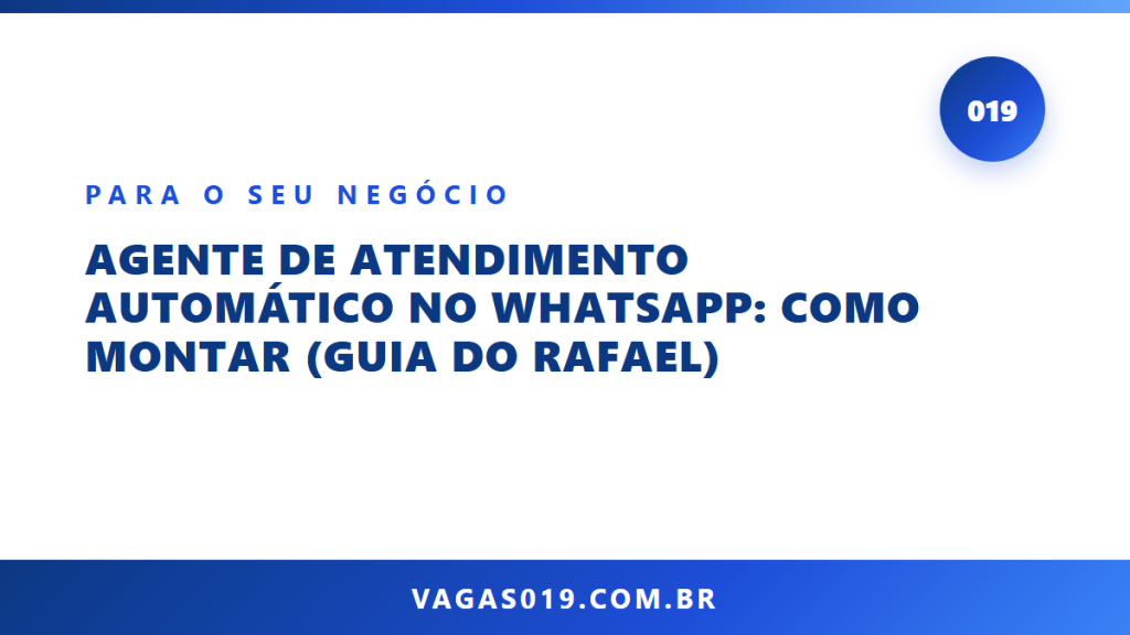 Agente de Atendimento Automático no WhatsApp: Como Montar (Guia do Rafael) 10 Capa do artigo Agente de Atendimento Automático no WhatsApp: Como Montar (Guia do Rafael) no blog do Vagas019