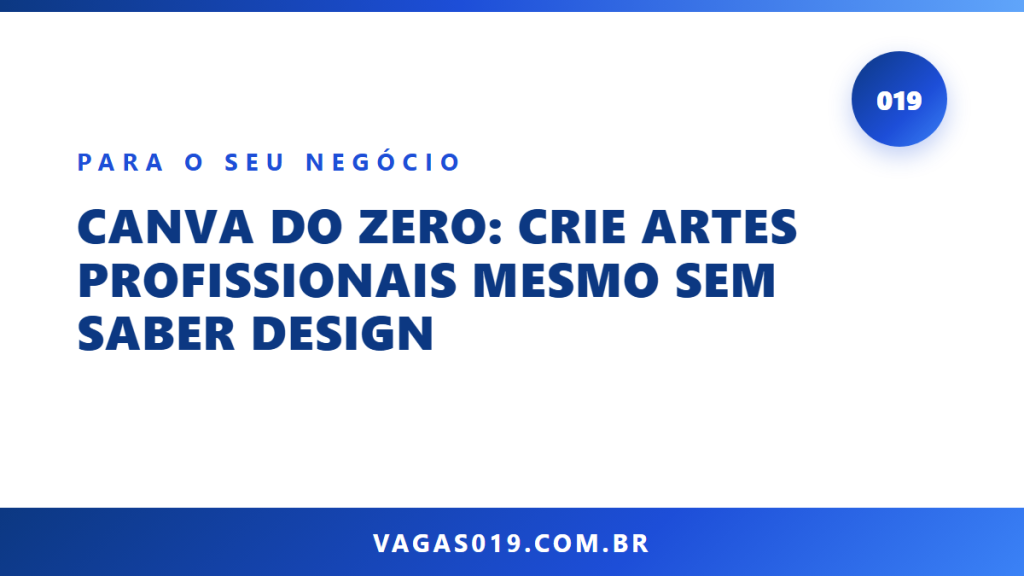 Canva do Zero: Crie Artes Profissionais Mesmo sem Saber Design 12 Capa do artigo Canva do Zero: Crie Artes Profissionais Mesmo sem Saber Design no blog do Vagas019
