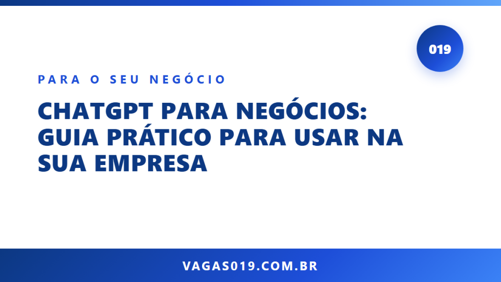 Capa do artigo ChatGPT para Negócios: Guia Prático para Usar na Sua Empresa no blog do Vagas019