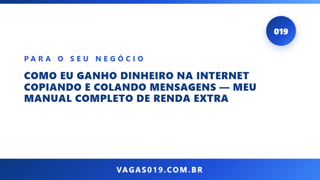 Como Eu Ganho Dinheiro na Internet Copiando e Colando Mensagens — Meu Manual Completo de Renda Extra 6 Capa do artigo Como Eu Ganho Dinheiro na Internet Copiando e Colando Mensagens — Meu Manual Completo de Renda Extra no blog do Vagas019