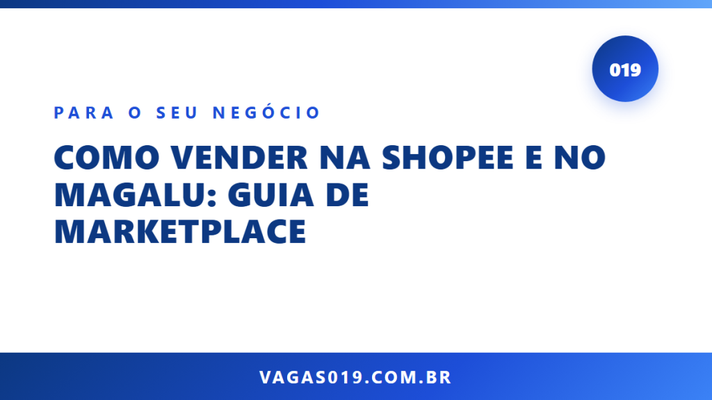 Como Vender na Shopee e no Magalu: Guia de Marketplace 8 Capa do artigo Como Vender na Shopee e no Magalu: Guia de Marketplace no blog do Vagas019