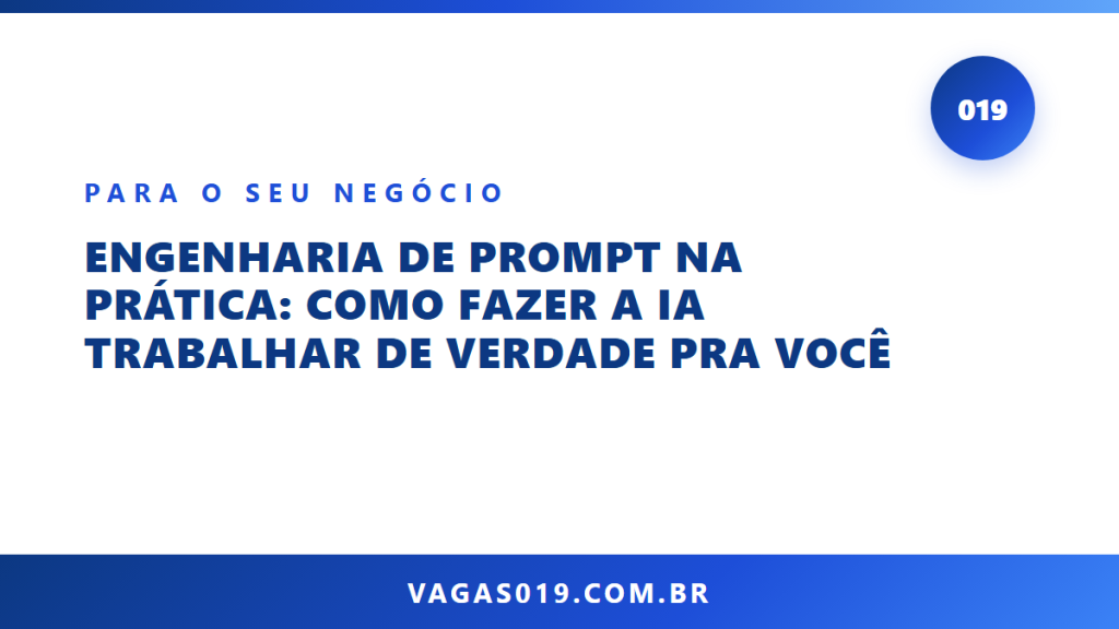 Capa do artigo Engenharia de Prompt na Prática: Como Fazer a IA Trabalhar de Verdade pra Você no blog do Vagas019