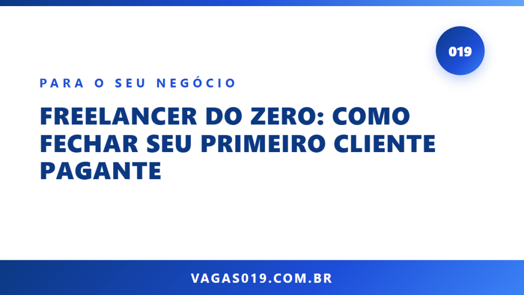 Capa do artigo Freelancer do Zero: Como Fechar Seu Primeiro Cliente Pagante no blog do Vagas019