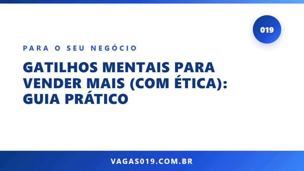 Capa do artigo Gatilhos Mentais para Vender Mais (com Ética): Guia Prático no blog do Vagas019