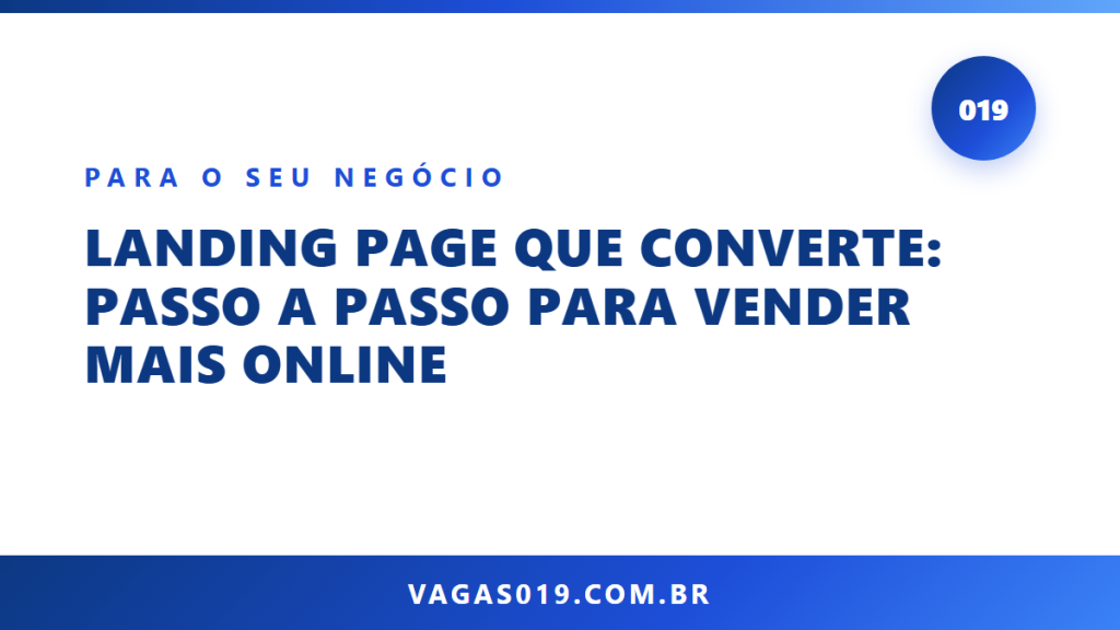 Landing Page que Converte: Passo a Passo para Vender Mais Online 16 Capa do artigo Landing Page que Converte: Passo a Passo para Vender Mais Online no blog do Vagas019