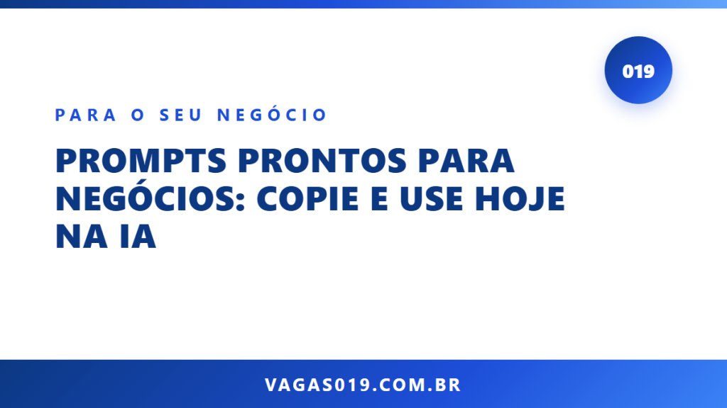 Capa do artigo Prompts Prontos para Negócios: Copie e Use Hoje na IA no blog do Vagas019