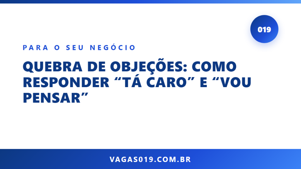 Capa do artigo Quebra de Objeções: Como Responder “Tá Caro” e “Vou Pensar” no blog do Vagas019