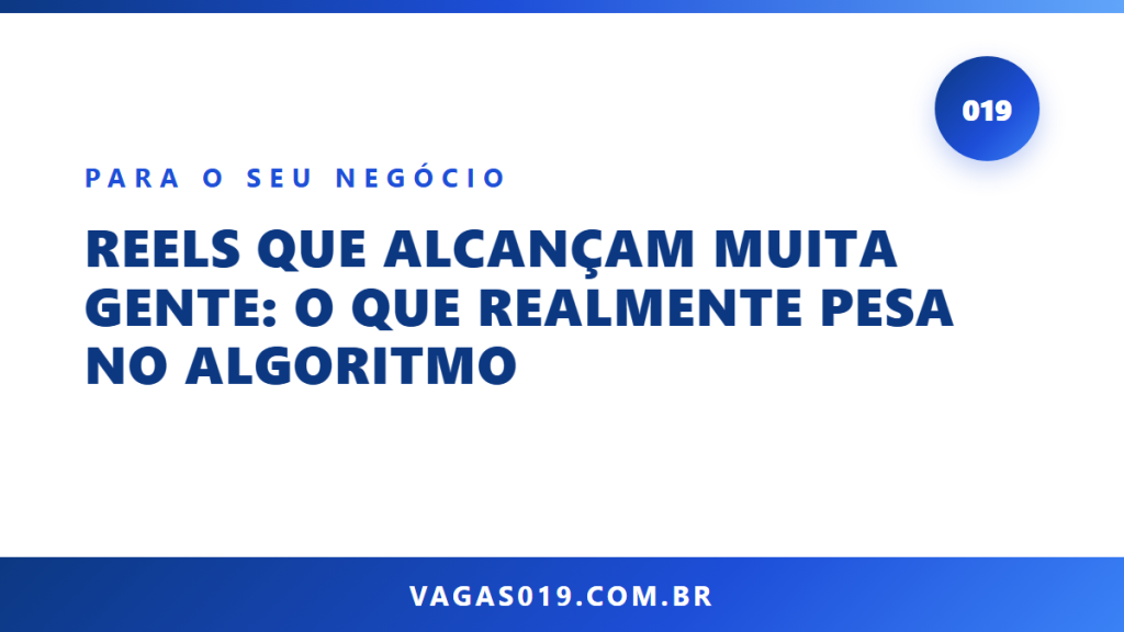 Reels que Alcançam Muita Gente: O que Realmente Pesa no Algoritmo 11 Capa do artigo Reels que Alcançam Muita Gente: O que Realmente Pesa no Algoritmo no blog do Vagas019