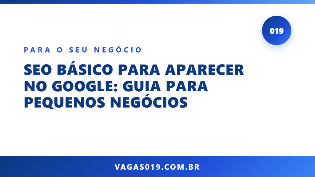 SEO Básico para Aparecer no Google: Guia para Pequenos Negócios 15 Capa do artigo SEO Básico para Aparecer no Google: Guia para Pequenos Negócios no blog do Vagas019