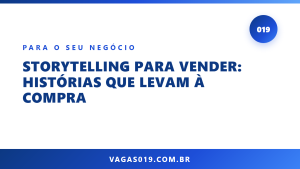 Storytelling para Vender: Histórias que Levam à Compra 4 Capa do artigo Storytelling para Vender: Histórias que Levam à Compra no blog do Vagas019