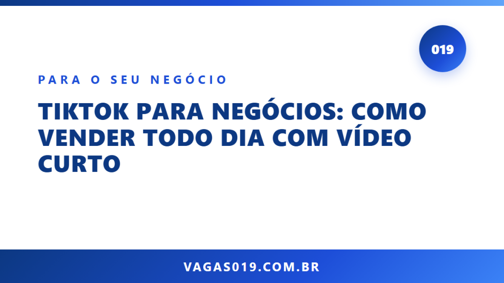 TikTok para Negócios: Como Vender Todo Dia com Vídeo Curto 10 Capa do artigo TikTok para Negócios: Como Vender Todo Dia com Vídeo Curto no blog do Vagas019