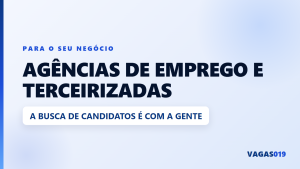 Agências de emprego e terceirizadas: deixe a busca de candidatos com o VAGAS019 1 Agências de emprego e terceirizadas: a busca de candidatos é com o VAGAS019